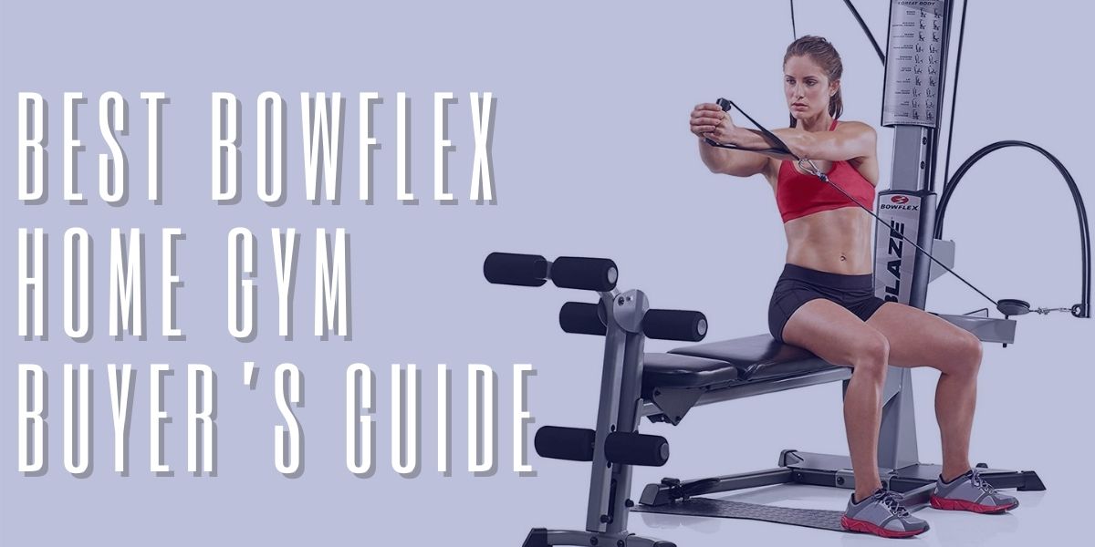 Best Bowflex Home Gym Buyer’s Guide