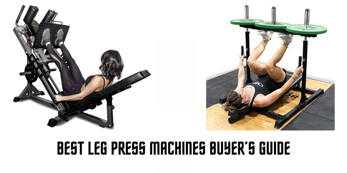 Best Leg Press Machines Buyer’s Guide