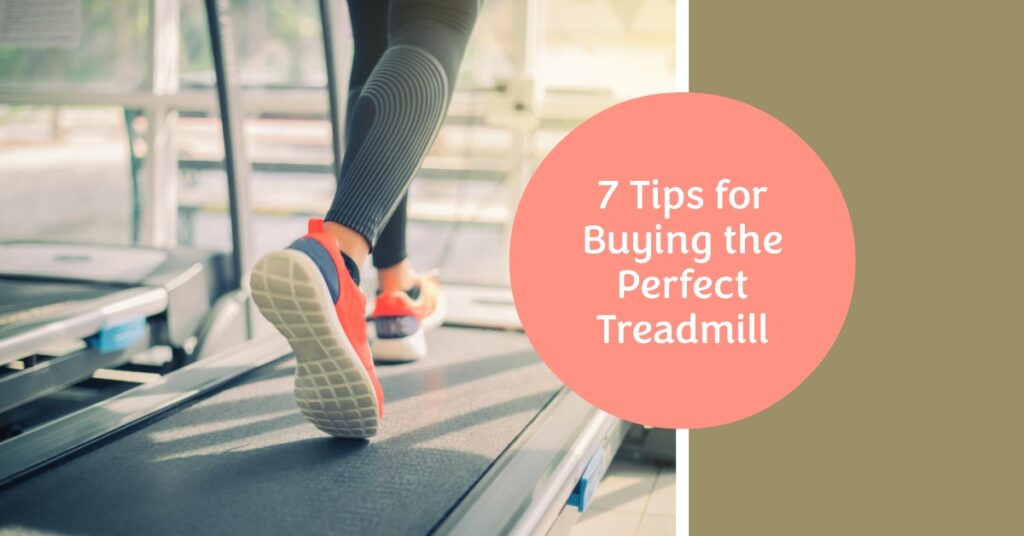 7 Tips for Buying the Perfect Treadmill