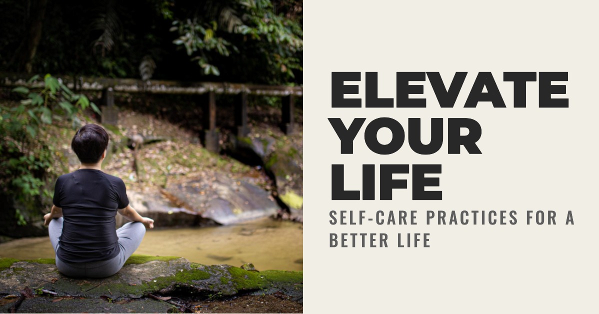 Self-Care Practices to Elevate Your Life